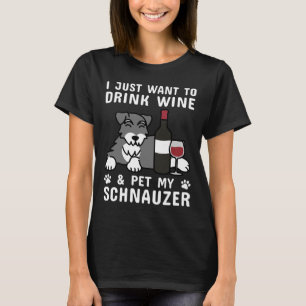 Camiseta Eu Só Quero Beber Vinho E Pet My Schnauzer
