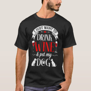 Camiseta Eu Só Quero Beber Vinho E Pôr Meu Cachorro Engraça