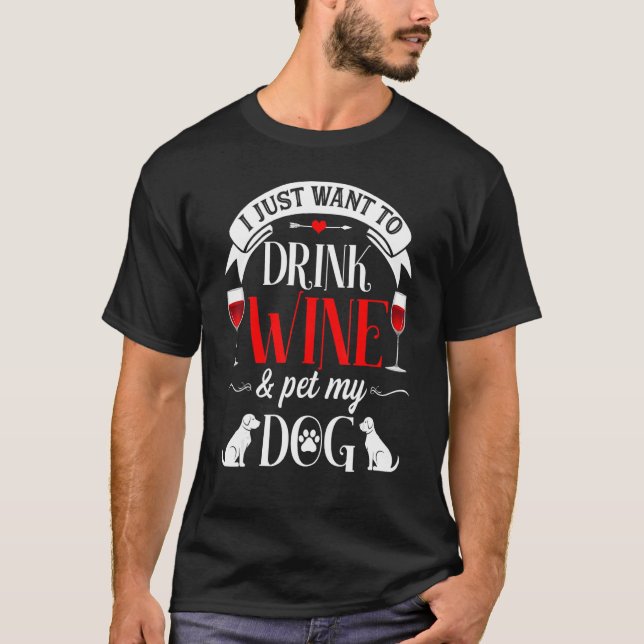 Camiseta Eu Só Quero Beber Vinho E Pôr Meu Cachorro Engraça (Frente)
