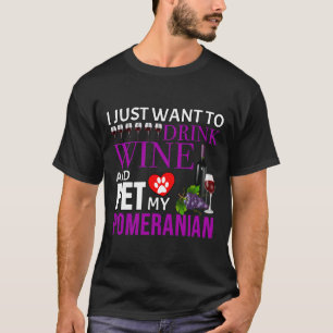 Camiseta Eu Só Quero Beber Vinho E Pôr Meu Pó Pomerano