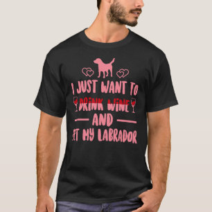 Camiseta Eu Só Quero Beber Vinho E Pôr Meu Pw Labrador