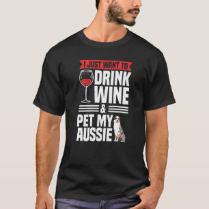 Camiseta Eu Só Quero Beber Vinho Pet Meu Cachorro Aussiano