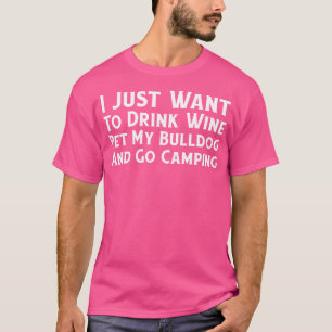 Camiseta Eu Só Quero Beber Vinho Pet My Buldog Ir Campin