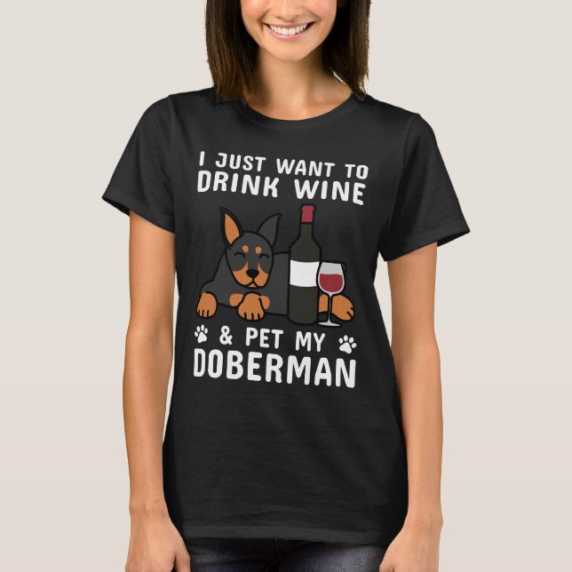 Camiseta Eu Só Quero Beber Vinho Pet My Doberman (Frente)