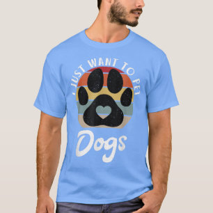 Camiseta Eu só quero bichos de estimação Cachorro Cachorro