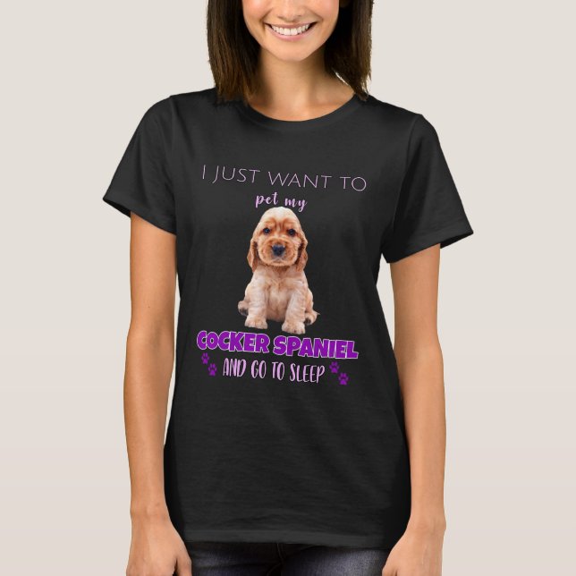 Camiseta Eu Só Quero Colocar Minha Espanhola De Cocker E Ir (Frente)