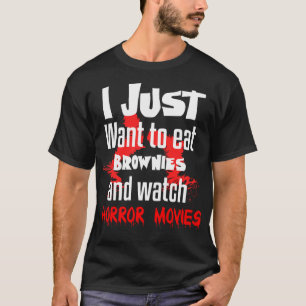 Camiseta Eu Só Quero Comer Brownies E Ver Filme De Horror
