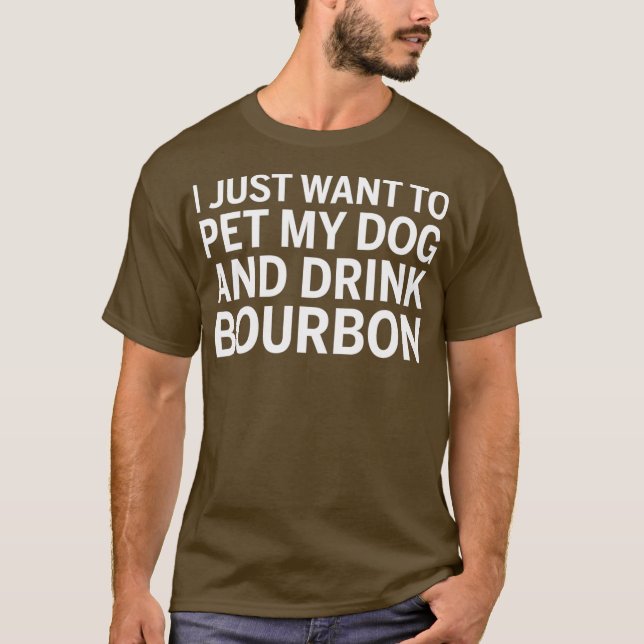 Camiseta Eu Só Quero Comer Meu Cachorro E Beber Bourbon (Frente)