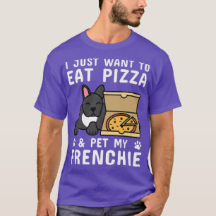 Camiseta Eu Só Quero Comer Pizza, Cachorro Francês 291071