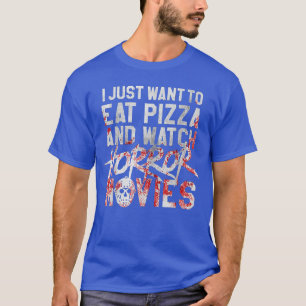Camiseta Eu Só Quero Comer Pizza E Assistir Filmes De Terro