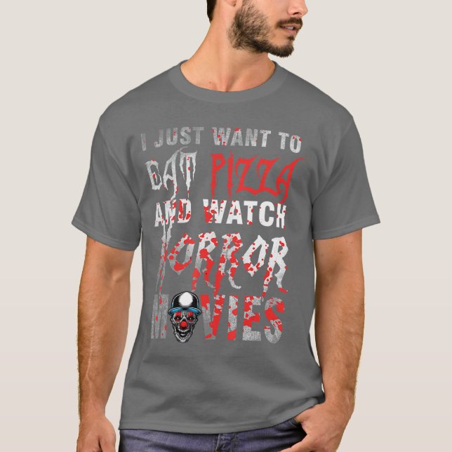 Camiseta Eu Só Quero Comer Pizza E Assistir Filmes De Terro (Frente)