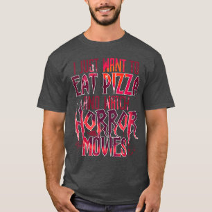 Camiseta Eu Só Quero Comer Pizza E Assistir Filmes De Terro