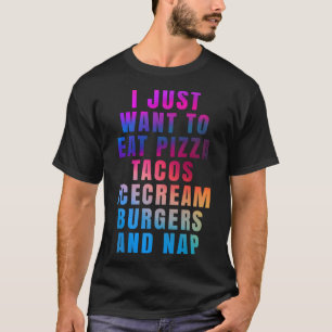 Camiseta Eu só quero comer pizza tacos sorvete hambúrgueres