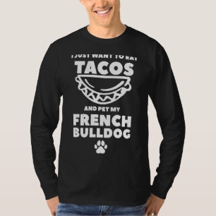 Camiseta Eu Só Quero Comer Tacos E Comer Meu Bulldog Francê