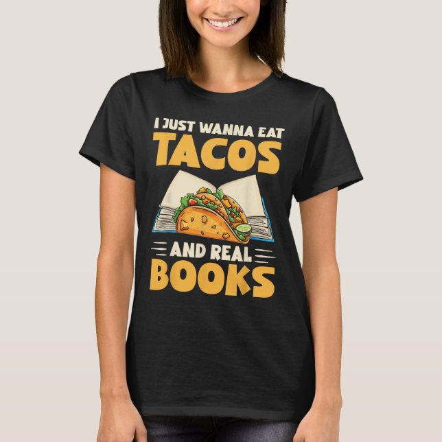 Camiseta Eu Só Quero Comer Tacos E Livros Verdadeiros Tacos (Frente)