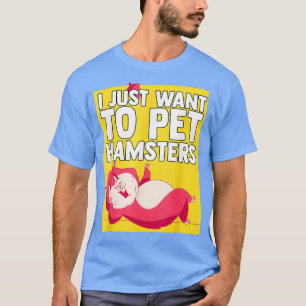 Camiseta Eu só quero deixar o dono do lover Hamster Hamster