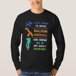 Camiseta Eu Só Quero Fazer Animais De Balão E Ignorar Adu