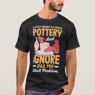 Camiseta Eu Só Quero Fazer Cerâmica E Ignorar Problemas