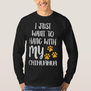 Camiseta Eu Só Quero Ficar Com Meu Chihuahua Preso