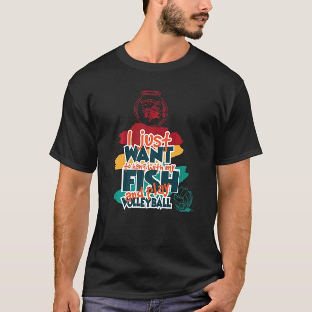 Camiseta Eu Só Quero Ficar Com Meu Peixe E Jogar Volei (Frente)