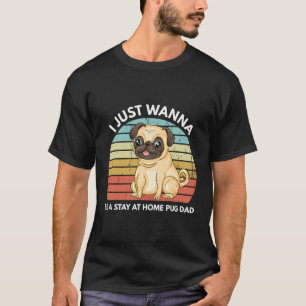 Camiseta Eu Só Quero Ficar Em Casa Pug Pai Engraçado