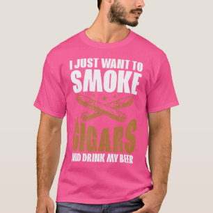 Camiseta Eu Só Quero Fumar Charutos E Beber Minha Cerveja C