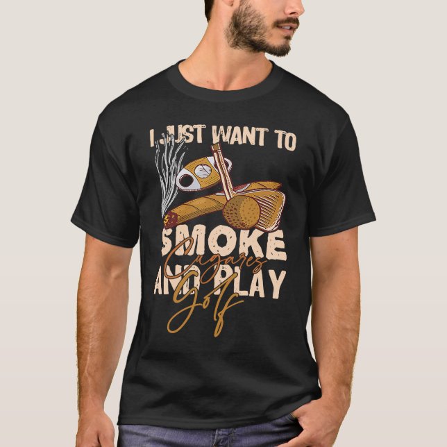 Camiseta Eu Só Quero Fumar Cigarros E Jogar Golfe (Frente)