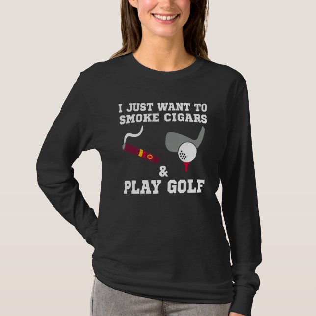 Camiseta Eu Só Quero Fumar Cigarros E Jogar Golfe (Frente)
