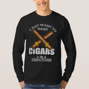 Camiseta Eu Só Quero Fumar Cigarros E Ser Um Dispatcher Di