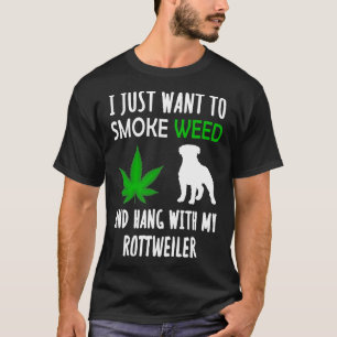 Camiseta Eu Só Quero Fumar Erva E Aguentar Com Meu Rottwei