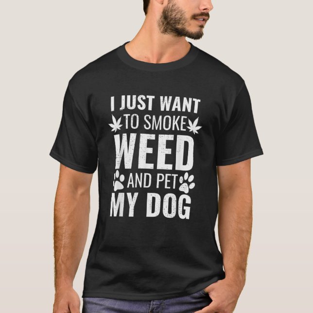 Camiseta Eu Só Quero Fumar Maconha E Acariciar Meu Cachorro (Frente)