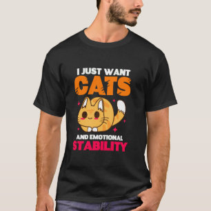 Camiseta Eu Só Quero Gatos E Estabilidade Emocional