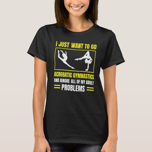 Camiseta Eu Só Quero Ir À Ginástica Acrobática E Ignorar (Frente)