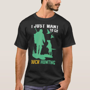 Camiseta Eu Só Quero Ir Caçar Patos Para Caçadores De Patos