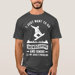 Camiseta Eu Só Quero Ir Snowboard E Ignorar Todo Meu P
