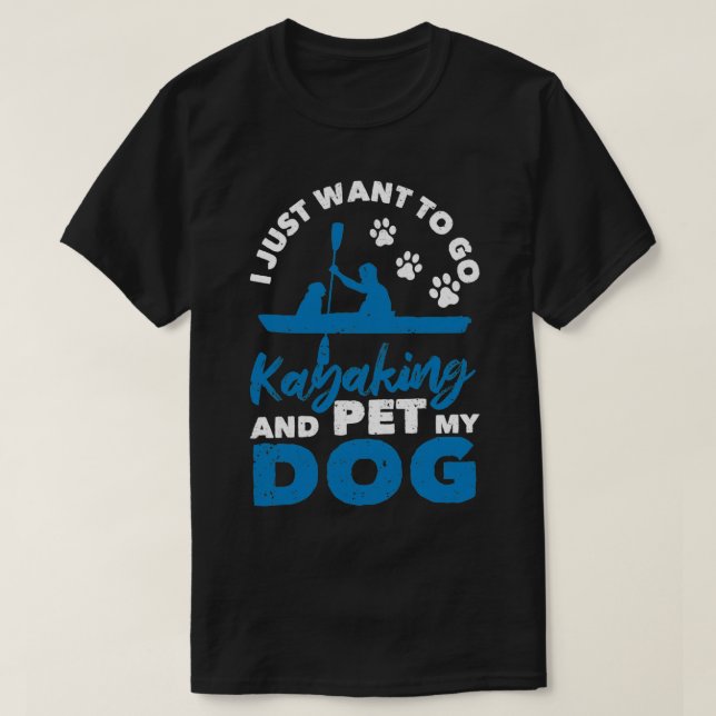 Camiseta Eu só quero kayak e meu cachorro (Frente do Design)