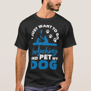Camiseta Eu só quero kayak e meu cachorro