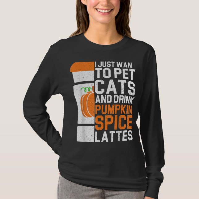 Camiseta Eu Só Quero Pet Cats E Beber Pumpkin Spice La (Frente)