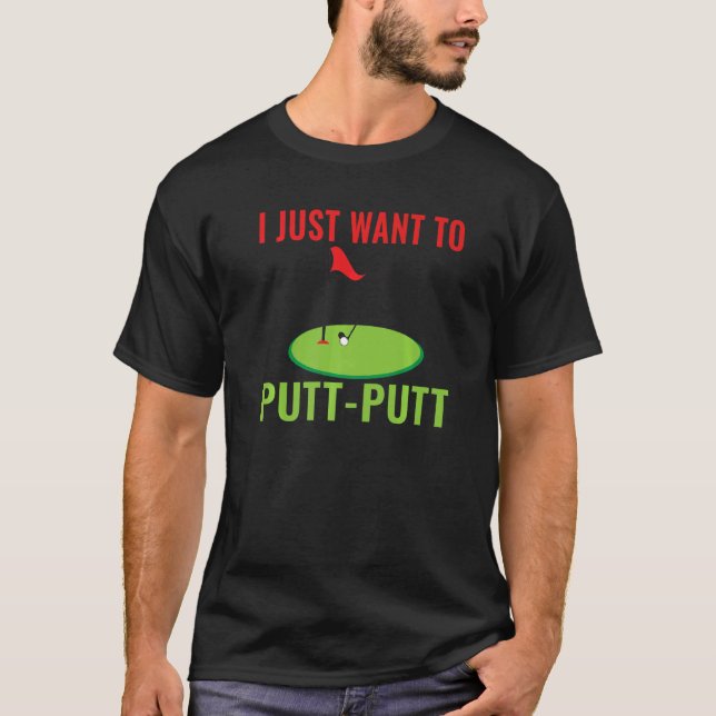 Camiseta Eu só quero Putt Putt Mini Golf (Frente)