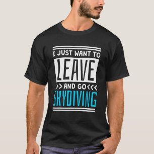 Camiseta Eu Só Quero Sair E Ir Saltar De Paraquedas