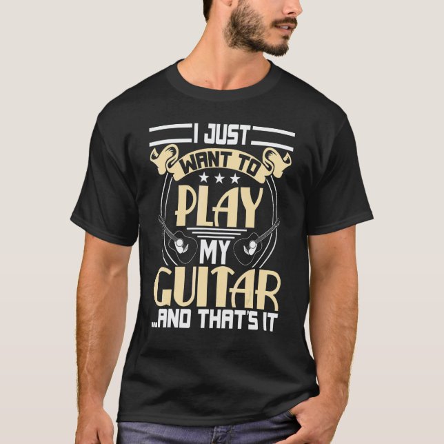 Camiseta Eu Só Quero Tocar Meu Violão & É Isso (Frente)