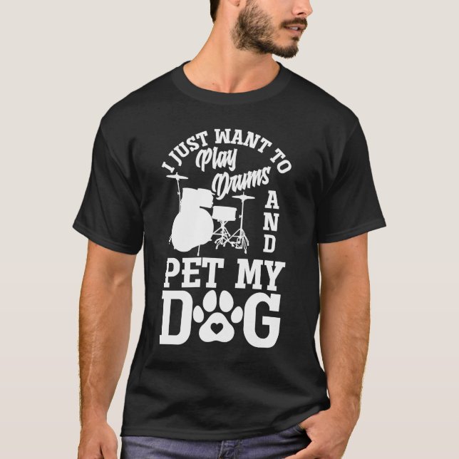 Camiseta Eu Só Quero Tocar Tambores E Pet My Dog Drummer (Frente)
