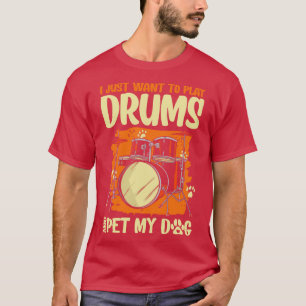 Camiseta Eu Só Quero Tocar Tambores E Pet My Dog Drummer D