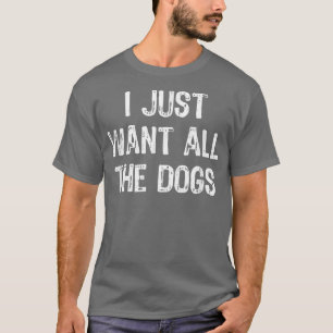 Camiseta Eu Só Quero Todos Os Cães Engraçados Dogs Dom Chri