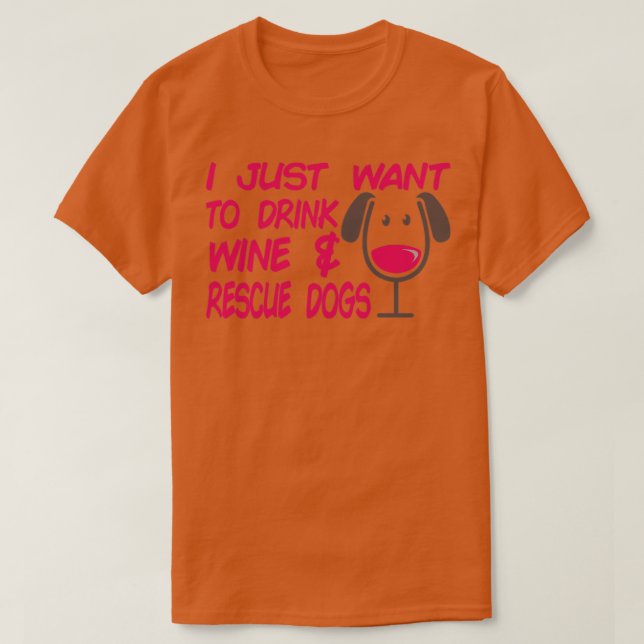 Camiseta Eu Só Quero Tomar Cães De Resgate De Vinho, Cachor (Frente do Design)