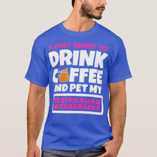 Camiseta Eu só quero tomar café e bicar meu Westphalian