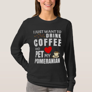 Camiseta Eu Só Quero Tomar Café E Pôr Meu Pomeraniano