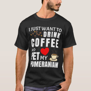 Camiseta Eu Só Quero Tomar Café E Pôr Meu Pomeraniano
