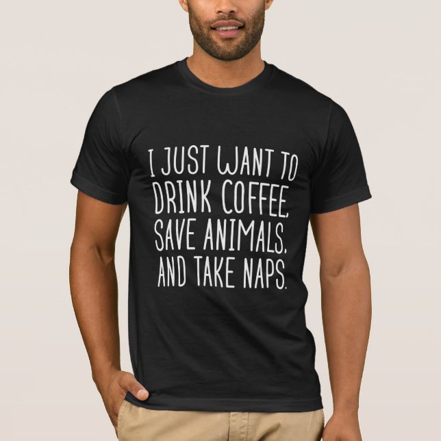 Camiseta Eu Só Quero Tomar Café Salvar Animais E Tomar (Frente)