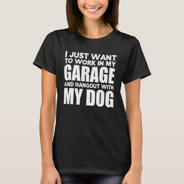Camiseta Eu só quero trabalhar em minha garagem e ficar com (Frente)